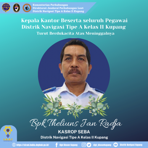 Berita Duka Cita  Distrik Navigasi Tipe A Kelas II Kupang berduka, telah meninggal dunia Bapak Theliuns Jan Radja Jabatan : Kepala SROP Seba, Distrik Navigasi Tipe A Kelas II
