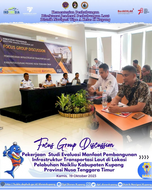 kegiatan Focus Group Discussion (FGD) Pekerjaan Studi Evaluasi Manfaat Pembangunan Infrastruktur Transportasi Laut di Lokasi Pelabuhan Naikliu Kabupaten Kupang Provinsi Nusa Tenggara Timur Tahun Anggaran 2023