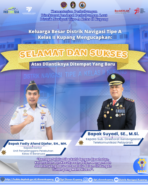 Ucapan "Selamat dan Sukses atas Dilantiknya Bapak Suyadi, SE., M.Si. sebagai Kepala Sub.Direktorat Telekomunikasi Pelayaran Direktorat Kenavigasian dan Bapak Fadly Afand Djafar, SH., MH. Sebagai Kepala Kantor Unit Penyelenggara Pelabuhan Kelas III Baranusa.