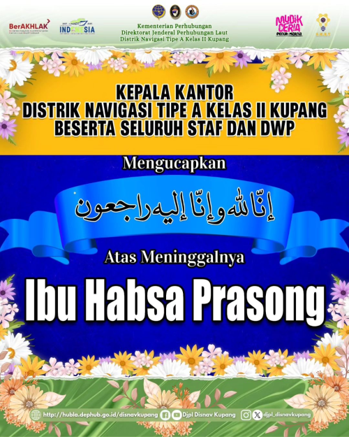Turut berdukacita atas meninggalnya Ibu Habsa Prasong, Isteri dari Bapak Basuki Rachmat Dahlan, Teknisi Telekomunikasi Pelayaran TK III (TTP III) Stasiun Radio Pantai (Srop) Kupang.