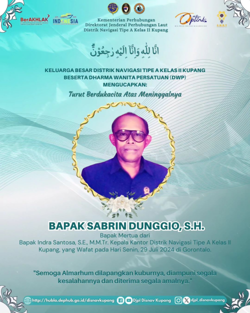 Ucapan Turut Berdukacita atas meninggalnya Bapak Sabrin Dunggio, S.H. (Bapak Mertua dari Bapak Indra Santosa, S.E., M.M.Tr. Kepala Distrik Navigasi Tipe A Kelas II Kupang)