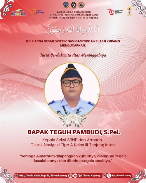 Turut Berdukacita atas meninggalnya Bapak Tegus Pambudi, S.Pel. Kepala Seksi SBNP dan Armada Distrik Navigasi Tipe A Kelas III Tanjung Intan