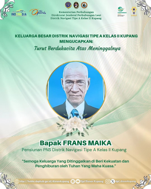 Turut Berdukacita atas Meninggalnya Bapak Frans Maika Pensiunan PNS Distrik Navigasi Tipe A Kelas II Kupang, Jenazah saat ini disemayamkan di Liran Maluku Tenggara