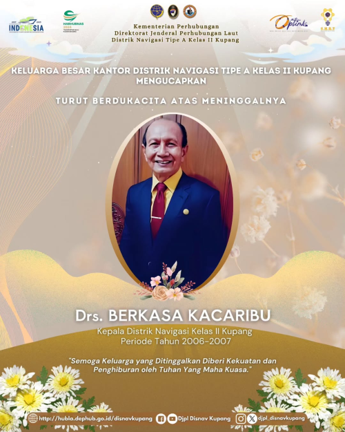 Turut Berdukacita atas Meninggalnya Bapak Drs. Berkasa Kacaribu Kepala Distrik Navigasi Kelas II Kupang Periode Tahun 2006-2007