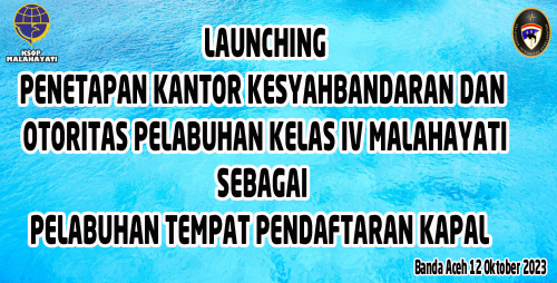 LAUNCHING PENETAPAN KANTOR KESYAHBANDARAN DAN OTORITAS PELABUHAN KELAS IV MALAHAYATI SEBAGAI PELABUHAN TEMPAT PENDAFTARAN KAPAL