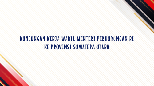 KUNJUNGAN KERJA WAKIL MENTERI PERHUBUNGAN RI DI PROVINSI SUMATERA UTARA