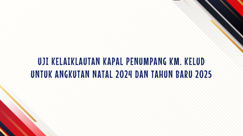 UJI KELAIKLAUTAN KAPAL PENUMPANG KM. KELUD UNTUK ANGKUTAN NATAL 2024 DAN TAHUN BARU 2025