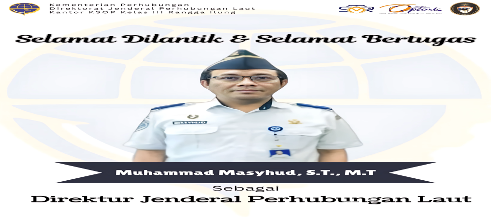 Selamat Dilantik & Selamat Bertugas Bapak Muhammad Masyhud, S.T., M.T Sebagai Direktur Jenderal Perhubungan Laut