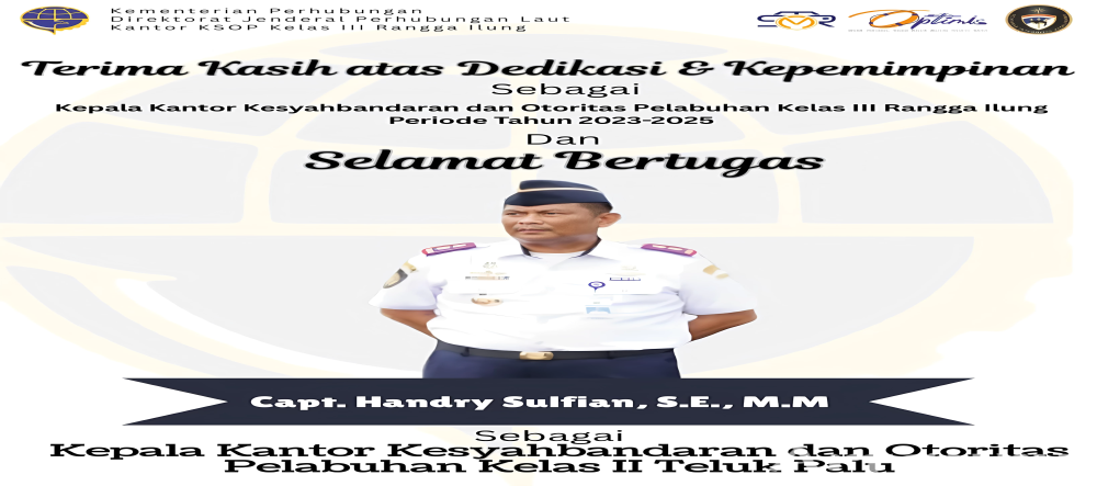 Terima Kasih Atas Dedikasi & Kepemimpinan Selama Menahkodai Kantor KSOP Kelas III Rangga Ilung Bapak Capt. Handry Sulfian, S.E., M.M