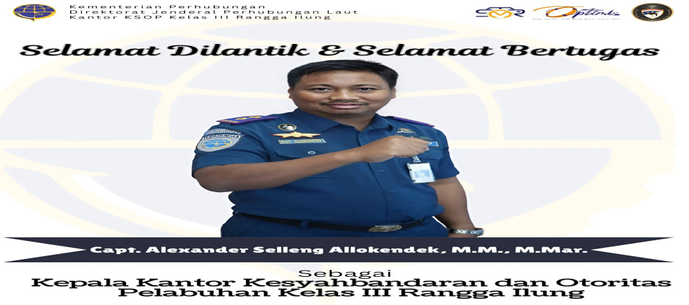 Selamat Datang Dan Selamat Bertugas Sebagai Kepala Kantor KSOP Kelas III Rangga Ilung Capt. Alexander Selleng Allokendek, M.M., M.Mar